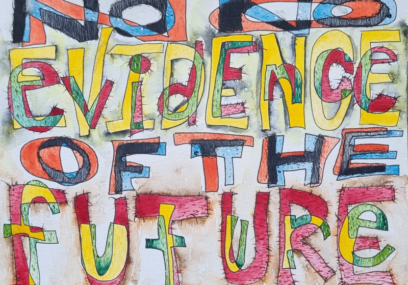 Colourful handdrawn text that writes 'No Evidence of the Future'